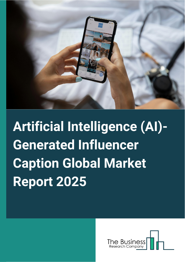 Global Artificial Intelligence (AI)-Generated Influencer Caption Market Report 2025