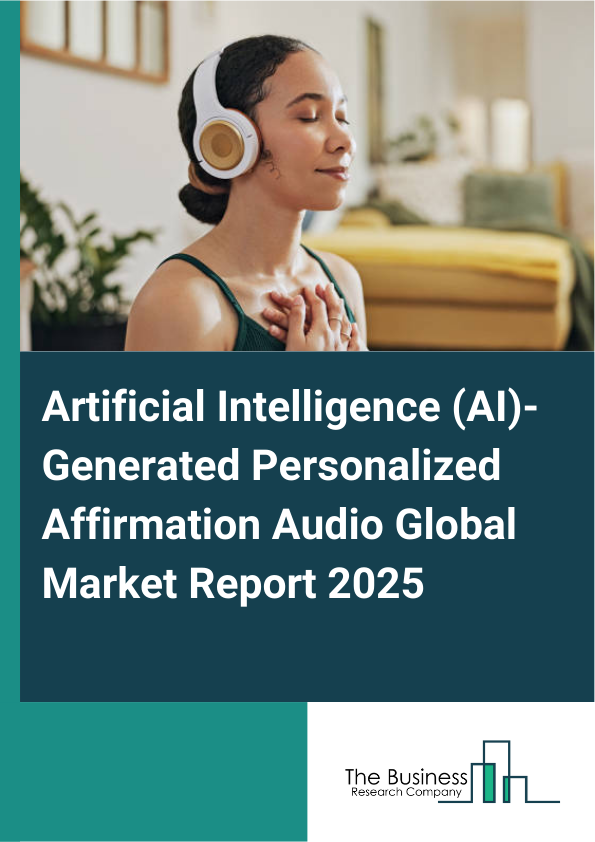 Global Artificial Intelligence (AI)-Generated Personalized Affirmation Audio Market Report 2025