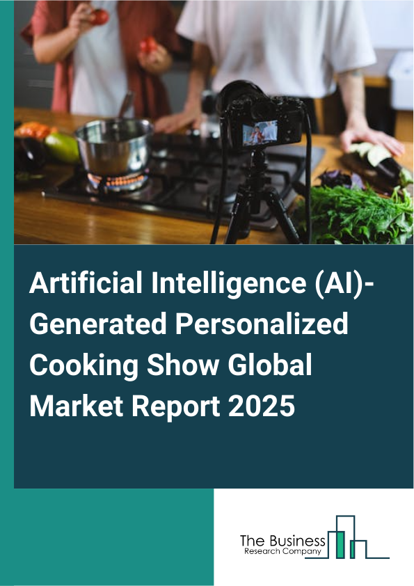 Global Artificial Intelligence (AI)-Generated Personalized Cooking Show Market Report 2025