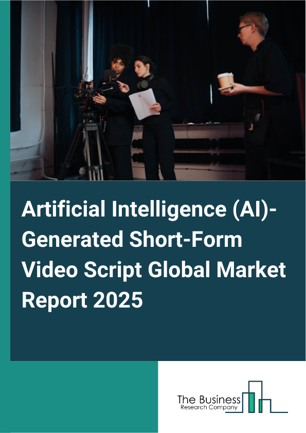 Global Artificial Intelligence (AI)-Generated Short-Form Video Script Market Report 2025