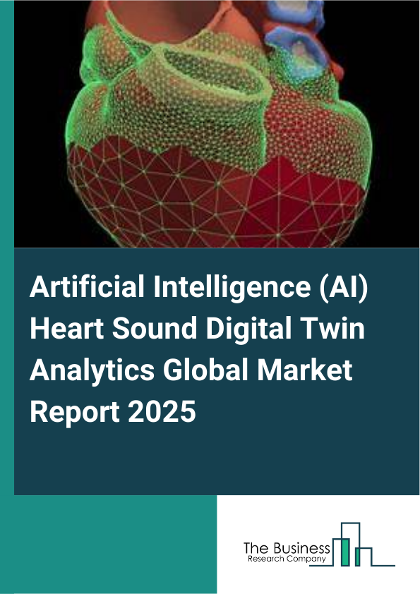 Global Artificial Intelligence (AI) Heart Sound Digital Twin Analytics Market Report 2025