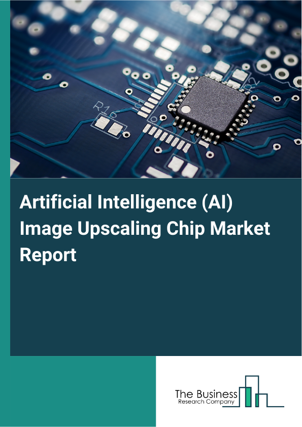 Artificial Intelligence (AI) Image Upscaling Chip Market Report Infographic Image