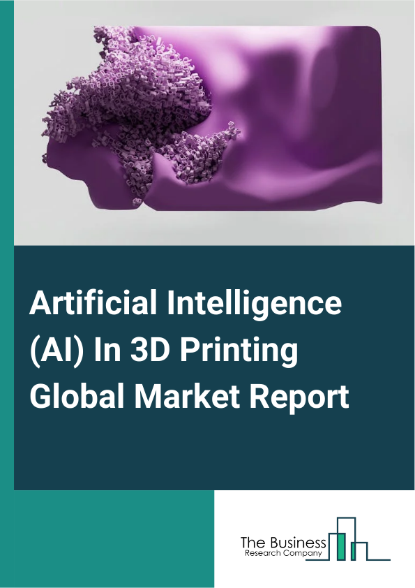 Global Artificial Intelligence (AI) In 3D Printing Market Report 2025