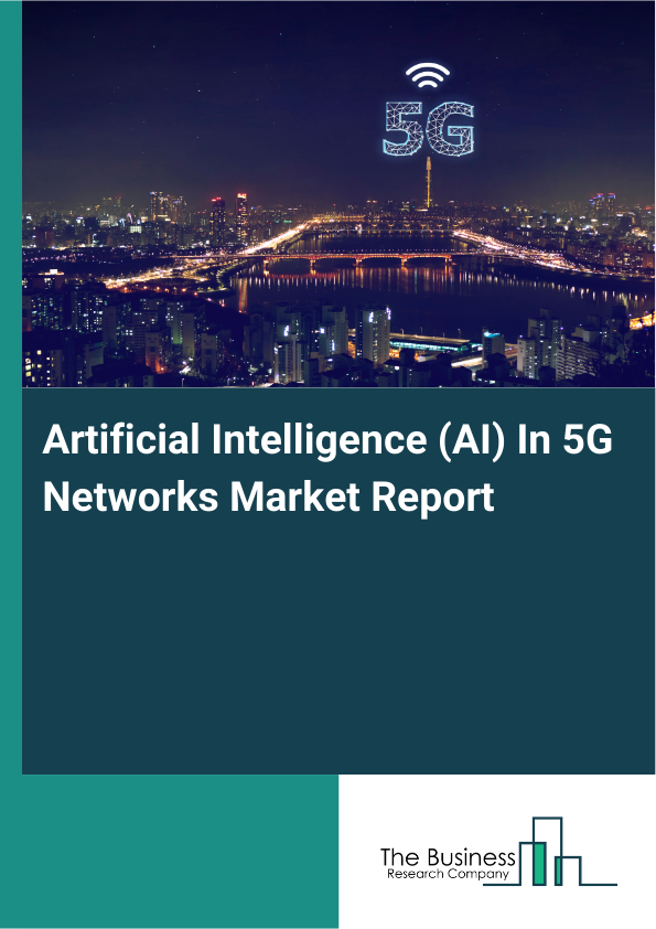 Artificial Intelligence (AI) In 5G Networks Market Report Infographic Image