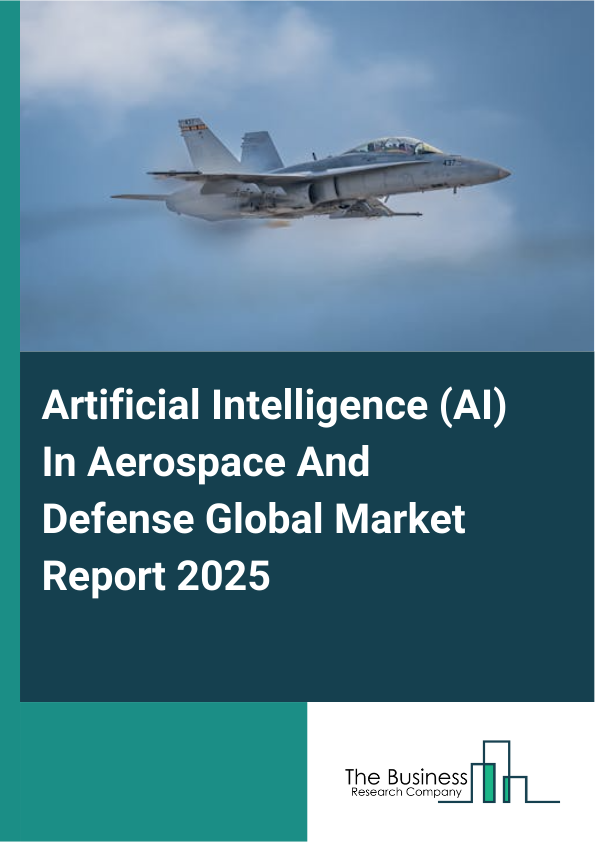 Explore insights from the Artificial Intelligence (AI) In Aerospace And Defense Market Report