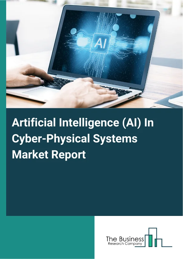 Artificial Intelligence (AI) In Cyber-Physical Systems Market Report Infographic Image