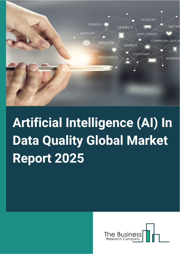 Global Artificial Intelligence (AI) In Data Quality Market Report 2025