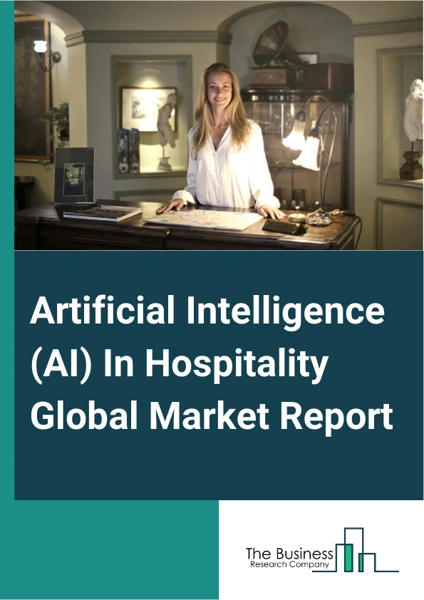 Artificial Intelligence (AI) In Hospitality Global Market Report 2025 – By Technology (Machine Learning, Natural Language Processing, Chatbots Or Travel Bots, Blockchain, Big Data, Other Technologies), By Hospitality Type (Food And Beverage, Lodging Or Accommodation, Other Hospitality Type), By Application (Customer Purchases, Travel Choices, Restaurants, Entertainment, Journey Patterns And Itinerary, Other Applications) – Market Size, Trends, And Global Forecast 2025-2034
