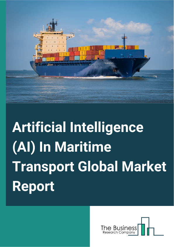 Global Artificial Intelligence (AI) In Maritime Transport Market Report 2025