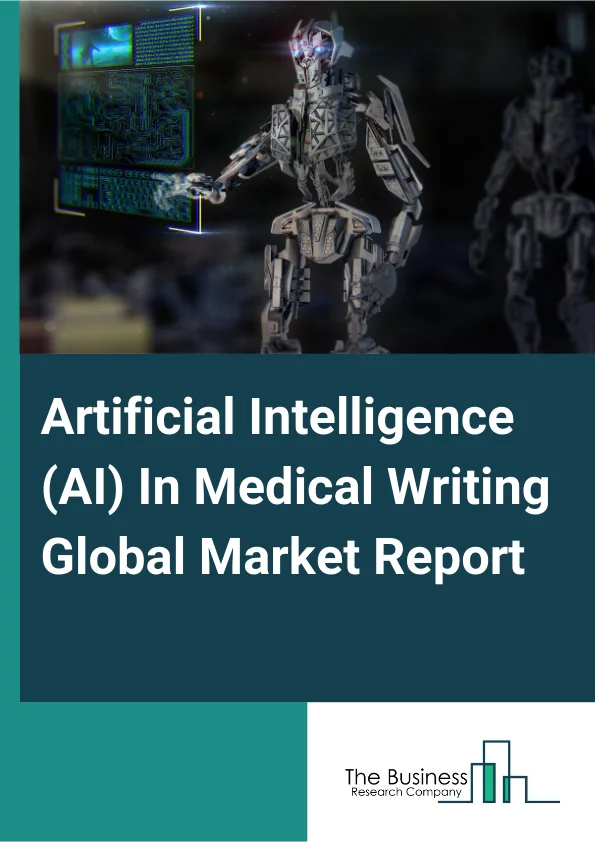 Global Artificial Intelligence (AI) In Medical Writing Market Report 2025