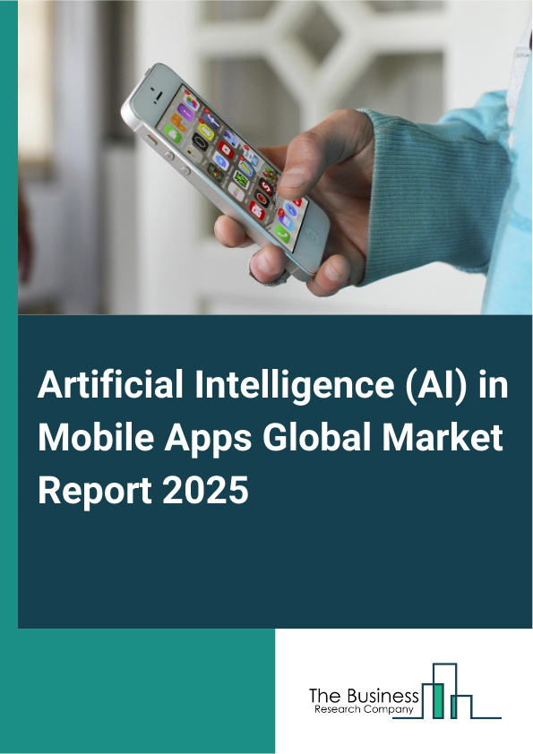 Global Artificial Intelligence (AI) in Mobile Apps Market Report 2025