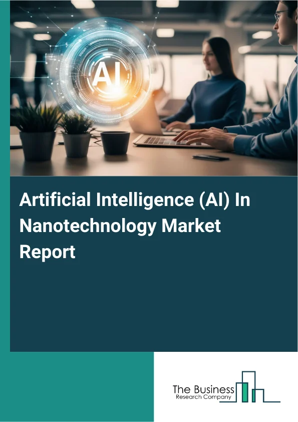 Artificial Intelligence (AI) In Nanotechnology Market Report Infographic Image