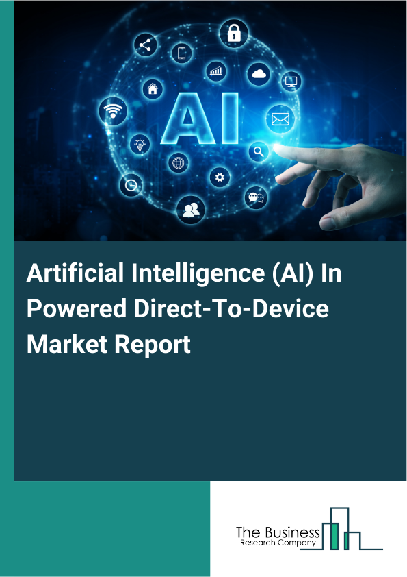 Artificial Intelligence (AI) In Powered Direct-To-Device Market Report Infographic Image