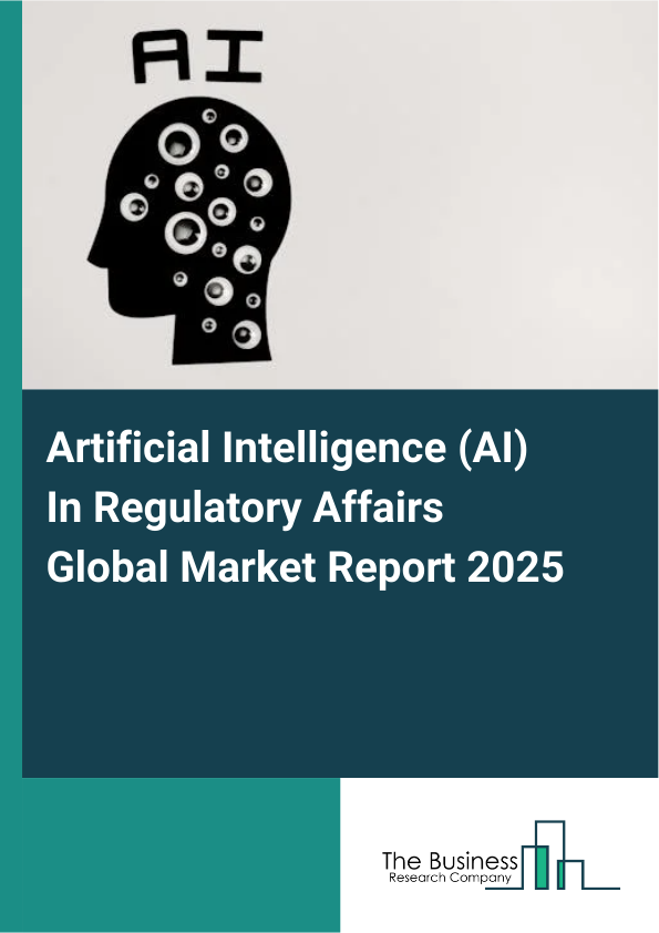 Global Artificial Intelligence (AI) In Regulatory Affairs Market Report 2025