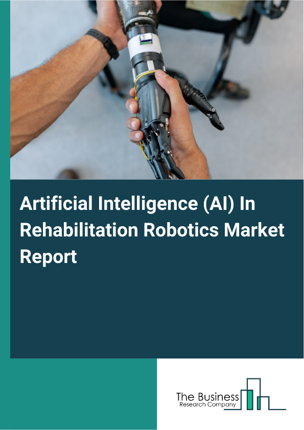 Artificial Intelligence (AI) In Rehabilitation Robotics Market Report Infographic Image
