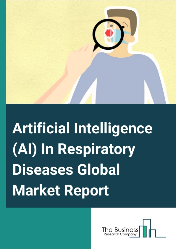 Artificial Intelligence (AI) In Respiratory Diseases Global Market Report 2024 – By Imaging Type (Magnetic Resonance Imaging (MRI), Computed Tomography (CT) Scan, Electronic Patient-Reported Outcomes (ePRO)), By Indication (Chronic Obstructive Pulmonary Disease, Interstitial Lung Disease, Pulmonary Infection), By End Use (Hospital, Diagnostic Centers, Ambulatory Surgical Centers, Other End-Users) – Market Size, Trends, And Global Forecast 2024-2033