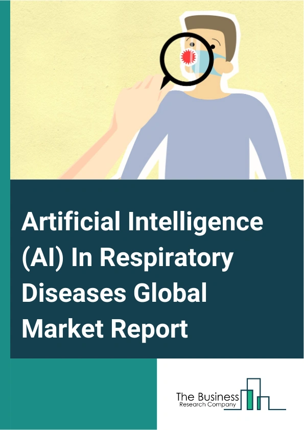 Artificial Intelligence (AI) In Respiratory Diseases Global Market Report 2025 – By Imaging Type (Magnetic Resonance Imaging (MRI), Computed Tomography (CT) Scan, Electronic Patient-Reported Outcomes (ePRO)), By Indication (Chronic Obstructive Pulmonary Disease, Interstitial Lung Disease, Pulmonary Infection), By End Use (Hospital, Diagnostic Centers, Ambulatory Surgical Centers, Other End-Users) – Market Size, Trends, And Global Forecast 2025-2034