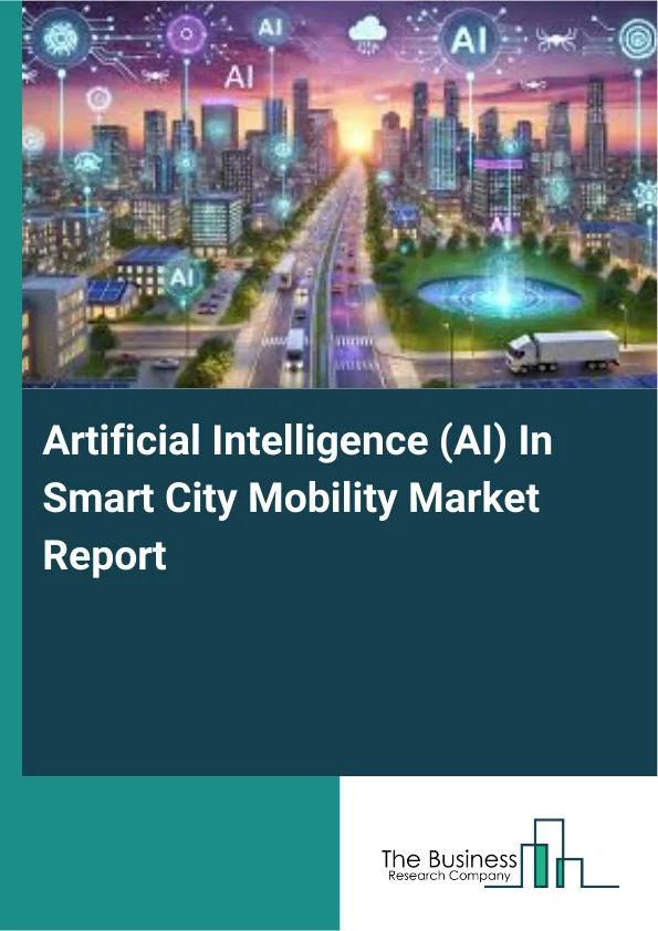 Artificial Intelligence (AI) In Smart City Mobility Market Report Infographic Image
