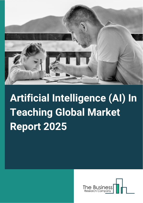 Global Artificial Intelligence (AI) In Teaching Market Report 2025 
