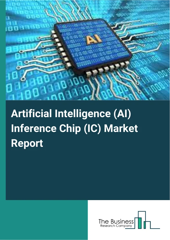 Artificial Intelligence (AI) Inference Chip (IC) Market Report Infographic Image