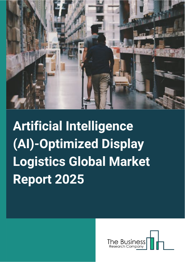 Artificial Intelligence (AI)-Optimized Display Logistics Market Report Infographic Image