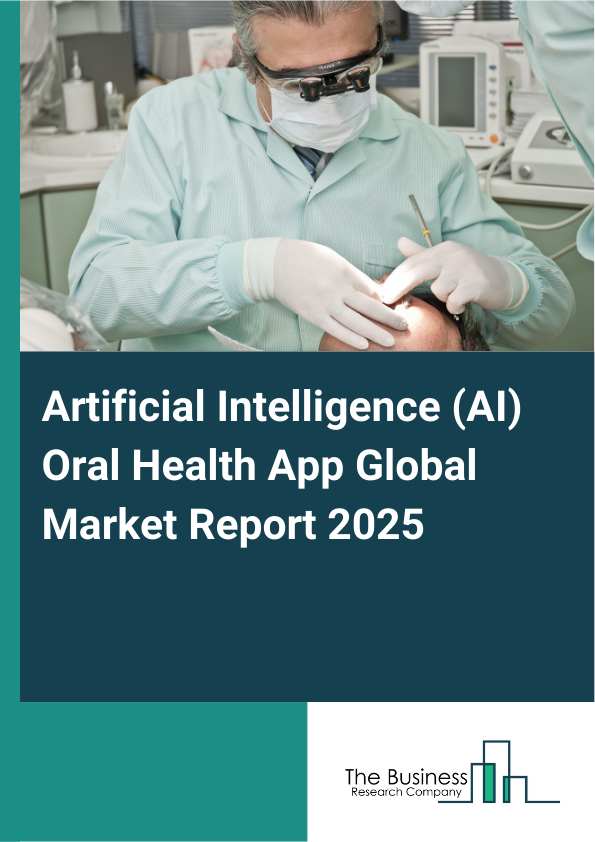 Global Artificial Intelligence (AI) Oral Health App Market Report 2025
