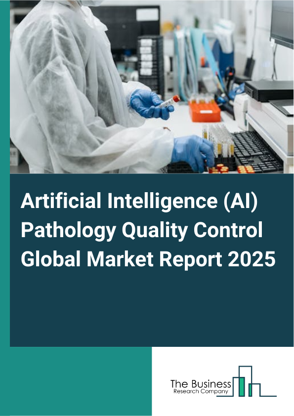 Global Artificial Intelligence (AI) Pathology Quality Control Market Report 2025