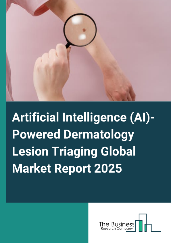 Global Artificial Intelligence (AI)-Powered Dermatology Lesion Triaging Market Report 2025
