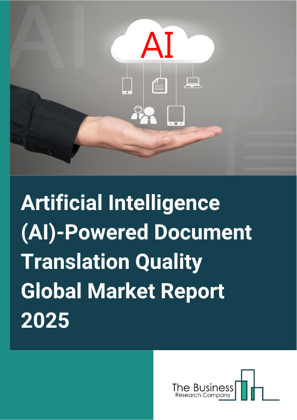 Global Artificial Intelligence (AI)-Powered Document Translation Quality Market Report 2025