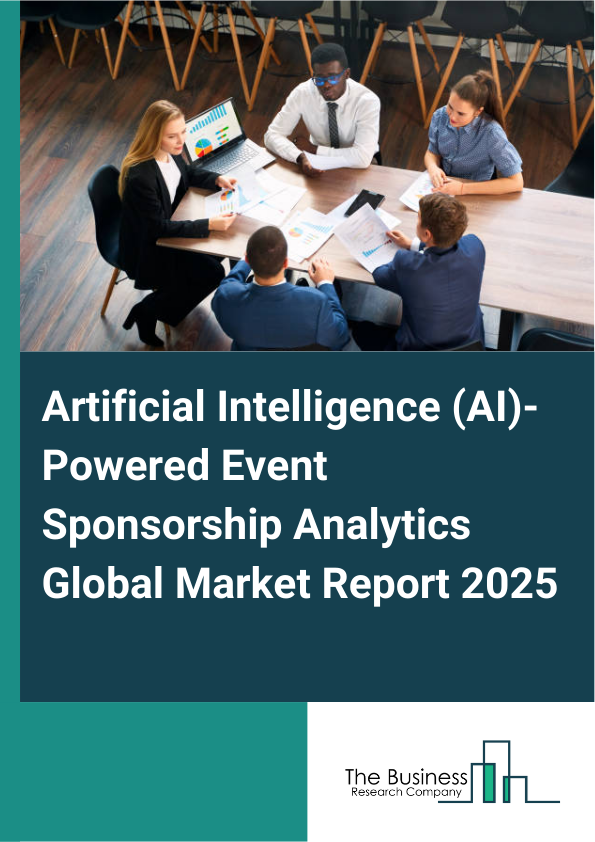 Global Artificial Intelligence (AI)-Powered Event Sponsorship Analytics Market Report 2025