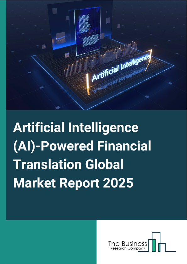 Global Artificial Intelligence (AI)-Powered Financial Translation Market Report 2025
