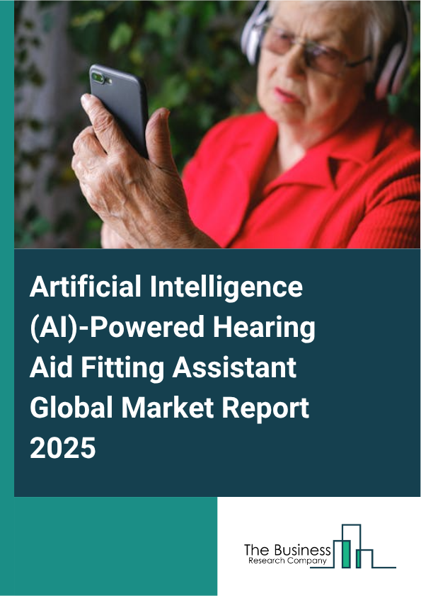 Artificial Intelligence (AI)-Powered Hearing Aid Fitting Assistant Market Report Infographic Image