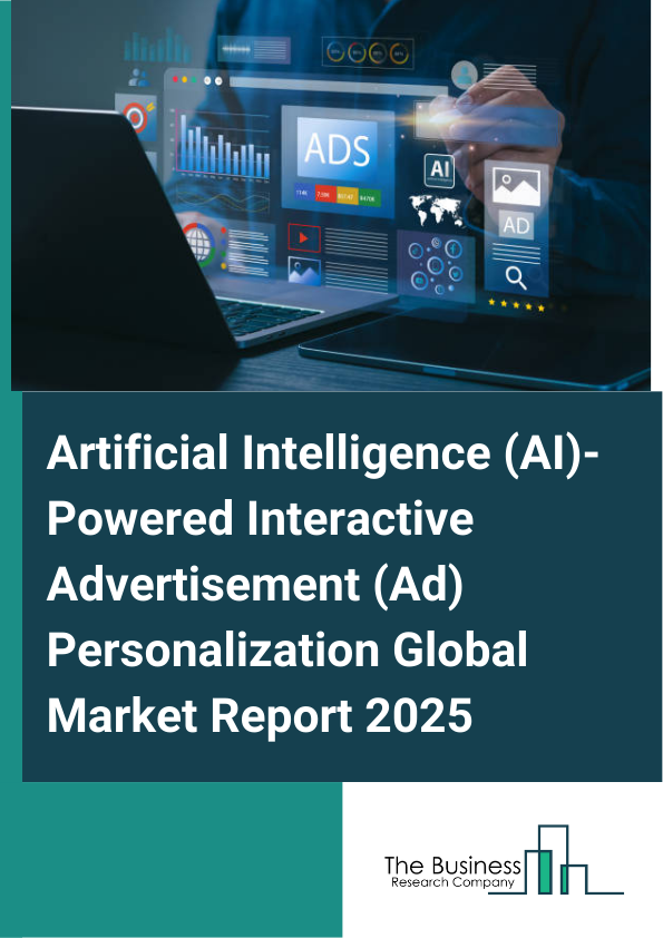 Global Artificial Intelligence (AI)-Powered Interactive Advertisement (Ad) Personalization Market Report 2025