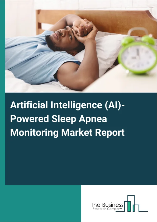 Global Artificial Intelligence (AI)-Powered Sleep Apnea Monitoring Market Report 2025