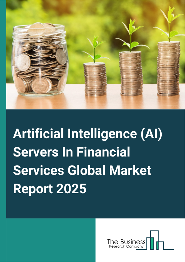 Global Artificial Intelligence (AI) Servers In Financial Services Market Report 2025