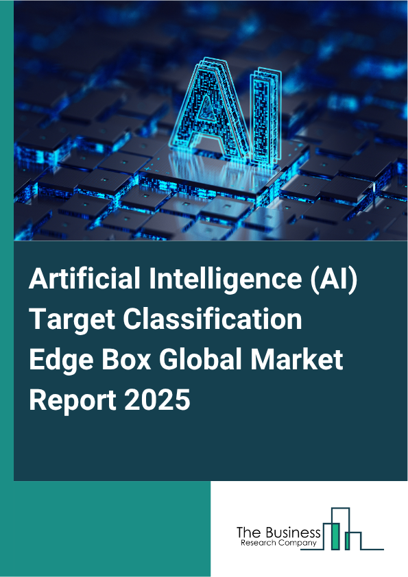 Global Artificial Intelligence (AI) Target Classification Edge Box Market Report 2025