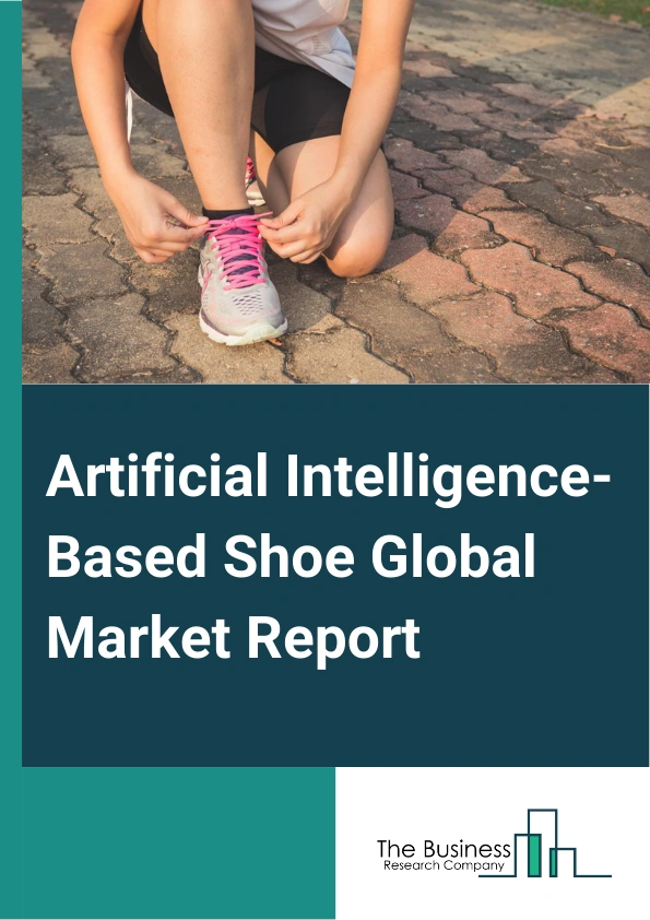 Artificial Intelligence-Based Shoe Global Market Report 2025 – By Technology (Sensor Technology, Machine Learning And Artificial Intelligence, Algorithms, Connectivity), By Distribution Channels (Online Retail, Brick-And-Mortar Retail, Direct-To-Consumer (DTC)), By Application (Running And Athletic Shoes, Smart Casual And Sneakers, Medical And Therapeutic Shoes), By End-User (Athletes And Sports Enthusiasts, Fitness And Health Consumers, Casual And Fashion Users) – Market Size, Trends, And Global Forecast 2025-2034