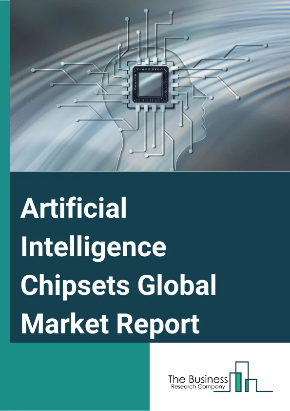 Artificial Intelligence (Chipsets) Global Market Report 2024 – By Hardware (Processor, Memory, Network), By Technology (Machine Learning, Natural Language Processing, Context-Aware Computing, Computer Vision, Predictive Analysis), By Function (Training, Inference), By Computing Technology (Cloud AI Computing, Edge AI Computing), By Industry Vertical (Consumer Electronics, Media And Advertising, Banking, Financial Services and Insurance (BFSI), Information Technology (IT) And Telecom, Retail, Healthcare, Automotive, Other Industry Verticals) – Market Size, Trends, And Global Forecast 2024-2033