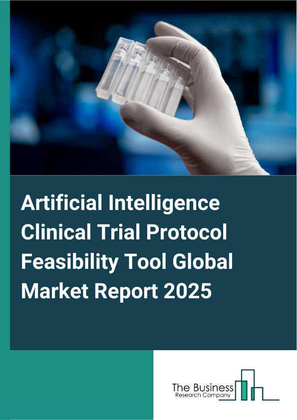 Global Artificial Intelligence Clinical Trial Protocol Feasibility Tool Market Report 2025