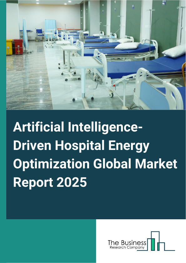 Global Artificial Intelligence-Driven Hospital Energy Optimization Market Report 2025 