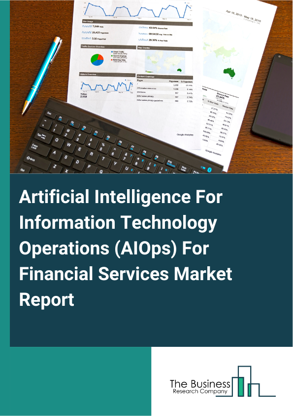 Artificial Intelligence For Information Technology Operations (AIOps) For Financial Services Market Report Infographic Image