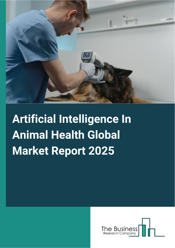 Global Artificial Intelligence In Animal Health Market Report 2025