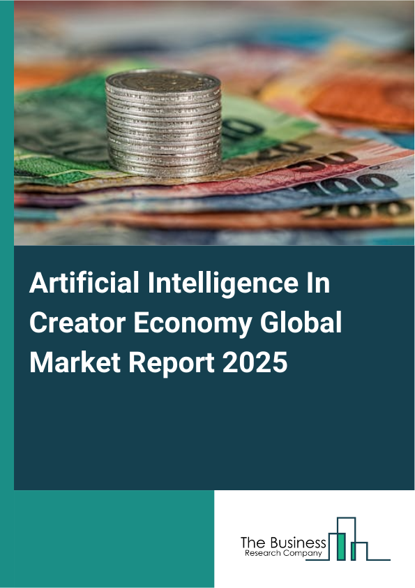 Global Artificial Intelligence In Creator Economy Market Report 2025