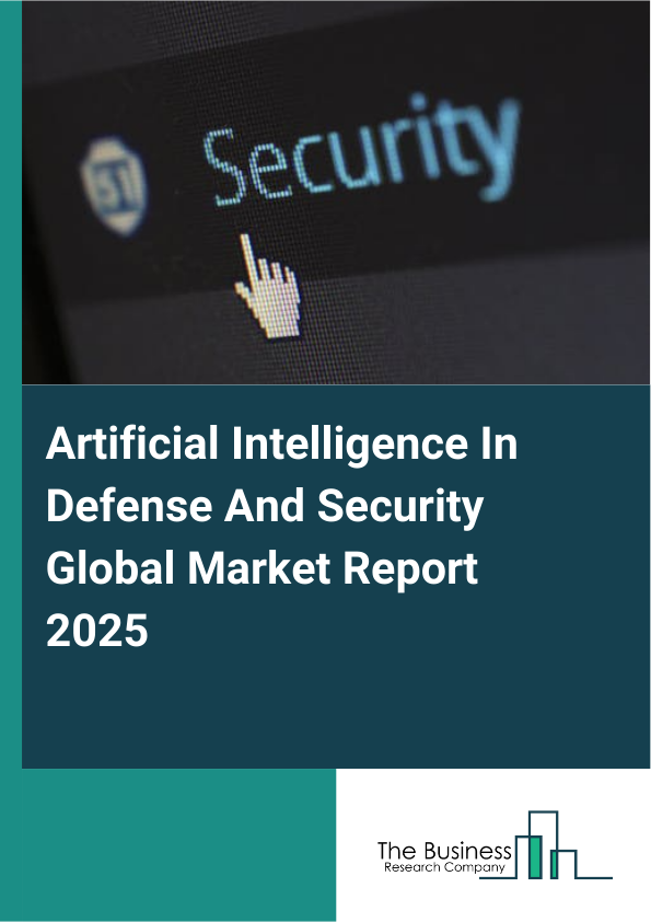Global Artificial Intelligence In Defense And Security Market Report 2025