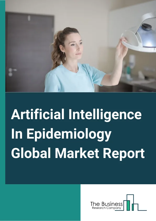 Artificial Intelligence In Epidemiology Global Market Report 2024 – By Component (Software, Services), By Deployment (Web-Based, Cloud-Based), By Application (Infection Prediction And Forecasting, Disease And Syndromic Surveillance), By End-Use (Government And State Agencies, Research Laboratories, Pharmaceutical And Biotechnology Companies, Healthcare Providers) – Market Size, Trends, And Global Forecast 2024-2033