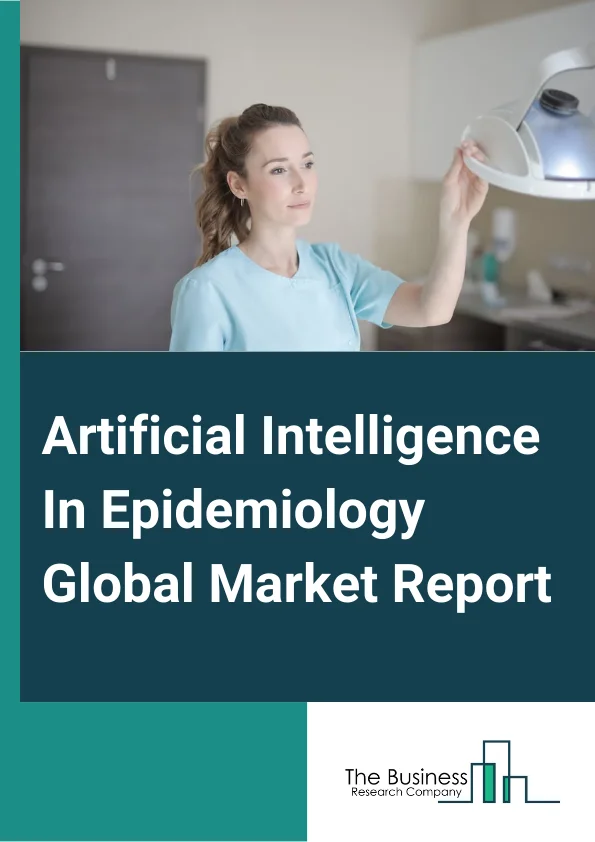 Artificial Intelligence In Epidemiology Global Market Report 2025 – By Component (Software, Services), By Deployment (Web-Based, Cloud-Based), By Application (Infection Prediction And Forecasting, Disease And Syndromic Surveillance), By End-Use (Government And State Agencies, Research Laboratories, Pharmaceutical And Biotechnology Companies, Healthcare Providers) – Market Size, Trends, And Global Forecast 2025-2034