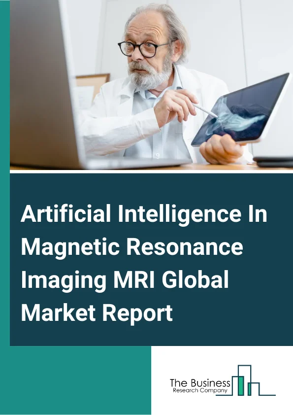 Artificial Intelligence In Magnetic Resonance Imaging (MRI) Global Market Report 2025 – By Offering (Hardware, Software, Services), By Technology (Deep Learning, Machine Learning, Computer Vision, NLP (Natural Language Processing), Speech Recognition, Querying Method, Other Technologies), By Deployment Type (On-Premise, Cloud), By Clinical Applications (Musculoskeletal, Colon, Prostate, Liver, Cardiovascular, Neurology, Lung, Breast, Other Clinical Applications), By End-User (Clinics, Research And Laboratories, Other End Users) – Market Size, Trends, And Global Forecast 2025-2034