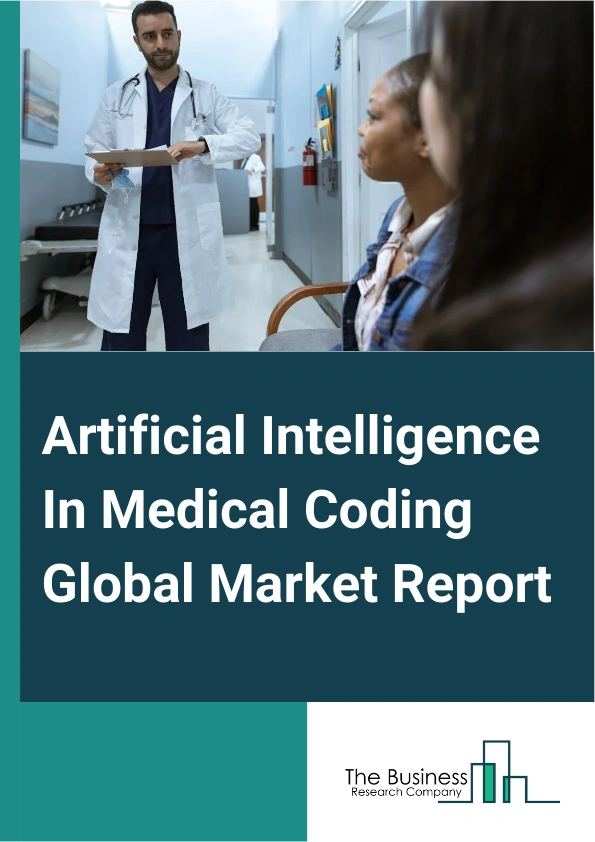 Artificial Intelligence In Medical Coding Global Market Report 2025 – By Component (In-House, Outsourced), By Technology (Machine Learning, Natural Language Processing (NLP), Generative AI), By End-User (Healthcare Providers, Medical Billing Companies, Payers) – Market Size, Trends, And Global Forecast 2025-2034