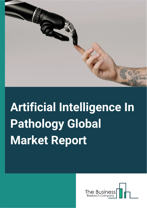 Global Artificial Intelligence In Pathology Market Report 2025