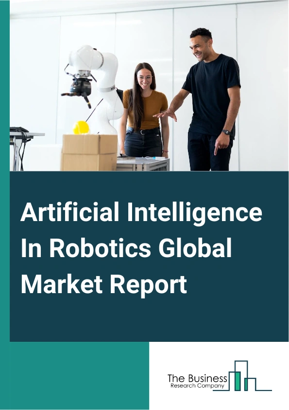 Artificial Intelligence In Robotics Global Market Report 2025 – By Offering (Software, Hardware, Services), By Robot Type (Service Robots, Industrial Robots, Other Robot), By Deployment Mode (Cloud, On-Premises), By Technology (Machine Learning, Computer Vision, Context Awareness, Natural Language Processing), By End-Use Industry (Automotive, Aerospace And Defense, Retail, Healthcare, Industrial, Other End Use Industries) – Market Size, Trends, And Global Forecast 2025-2034